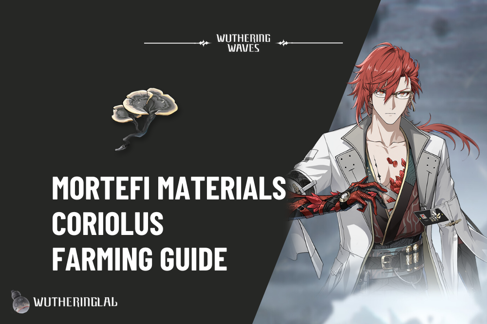 Mortefi Material (Coriolus) Farming Guide - Wuthering Waves