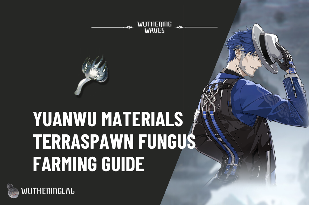 Yuanwu Material (Terraspawn Fungus) Farming Guide - Wuthering Waves